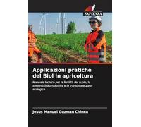 Applicazioni pratiche del Biol in agricoltura: Manuale tecnico per la fertilità del suolo, la sostenibilità produttiva e la transizione agro-ecologica