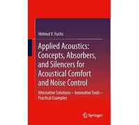 Applied Acoustics: Concepts, Absorbers, and Silencers for Acoustical Comfort and Noise Control : Alternative Solutions - Innovative Tools - Practical Examples