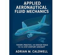 Applied Aeronautical Fluid Mechanics: Theory, Practice, and Design Tools for the 21st Century Aircraft (The Applied Aerospace Engineering Series)