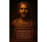 Applied AI and Blockchain for Sustainable Development (The Infinite Mind Toolkit)