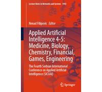 Applied Artificial Intelligence 4-5: Medicine, Biology, Chemistry, Financial, Games, Engineering: The Fourth Serbian International Conference on ... (Lecture Notes in Networks and Systems, 1943)
