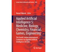 Applied Artificial Intelligence 4-5: Medicine, Biology, Chemistry, Financial, Games, Engineering: The Fourth Serbian International Conference on ... (Lecture Notes in Networks and Systems, 1943)