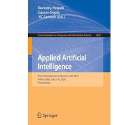 Applied Artificial Intelligence: First International Conference, 2AI 2024, Solan, India, July 2-4, 2024, Proceedings: 2621 (Communications in Computer and Information Science, 2621)