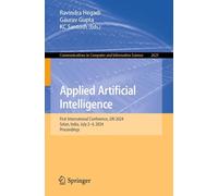 Applied Artificial Intelligence: First International Conference, 2AI 2024, Solan, India, July 2-4, 2024, Proceedings: 2621 (Communications in Computer and Information Science)