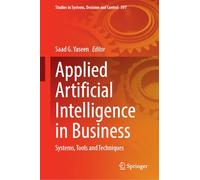 Applied Artificial Intelligence in Business: Systems, Tools and Techniques: 597 (Studies in Systems, Decision and Control, 597)
