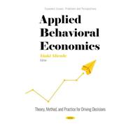 Applied Behavioral Economics: Theory, Method, and Practice for Driving Decisions (Economic Issues, Problems and Perspectives)