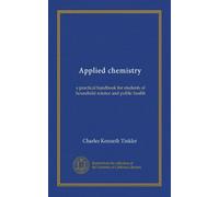 Applied chemistry (Vol-1): a practical handbook for students of household science and public health