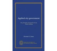 Applied city government: the principles and practice of city charter making