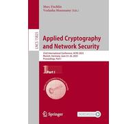 Applied Cryptography and Network Security: 23rd International Conference, ACNS 2025, Munich, Germany, June 23-26, 2025, Proceedings, Part I: 15825 (Lecture Notes in Computer Science)