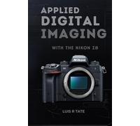 APPLIED DIGITAL IMAGING WITH THE NIKON Z8