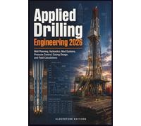 Applied Drilling Engineering 2026: Well Planning, Hydraulics, Mud Systems, Pressure Control, Casing Design, and Field Calculations