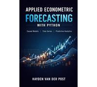 Applied Econometric Forecasting with Python: Causal Models, Time Series, and Predictive Analytics
