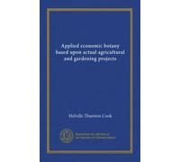 Applied economic botany based upon actual agricultural and gardening projects