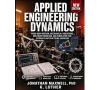 APPLIED ENGINEERING DYNAMICS: RIGID-BODY MOTION, MECHANICAL VIBRATIONS, MULTIBODY MODELING, AND SIMULATION FOR STUDENTS AND PRACTICING ENGINEERS