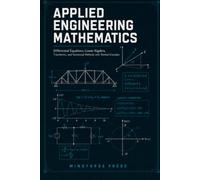 APPLIED ENGINEERING MATHEMATICS: Differential Equations, Linear Algebra, Transforms, and Numerical Methods with Worked Examples