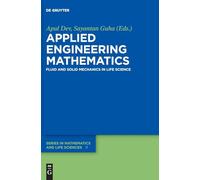 Applied Engineering Mathematics: Fluid and Solid Mechanics in Life Science (De Gruyter Series in Mathematics and Life Sciences, 11)