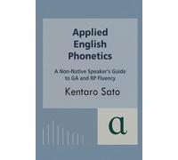 Applied English Phonetics: A Non-Native Speaker’s Guide to GA and RP Fluency