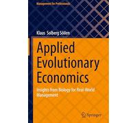 Applied Evolutionary Economics: Insights from Biology for Real-World Management (Management for Professionals)