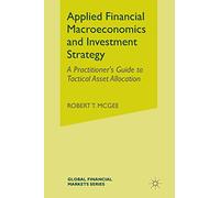 Applied Financial Macroeconomics and Investment Strategy: A Practitioner’s Guide to Tactical Asset Allocation (Global Financial Markets)
