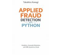 Applied Fraud Detection with Python: Analytics, Anomaly Detection, and AML Systems at Scale