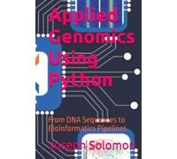 Applied Genomics Using Python: From DNA Sequences to Bioinformatics Pipelines