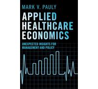 Applied Healthcare Economics: Unexpected Insights for Management and Policy