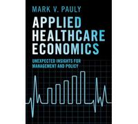 Applied Healthcare Economics: Unexpected Insights for Management and Policy