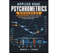 APPLIED HVAC PSYCHROMETRICS WORKBOOK: 100 Solved Problems in Mixed Air, Cooling Coils, Dehumidification, Ventilation, Bypass Factor, and High-Altitude Systems