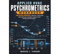 APPLIED HVAC PSYCHROMETRICS WORKBOOK: 100 Solved Problems in Mixed Air, Cooling Coils, Dehumidification, Ventilation, Bypass Factor, and High-Altitude Systems
