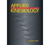 Applied Kinesiology: A Training Manual and Reference Book of Basic Principles