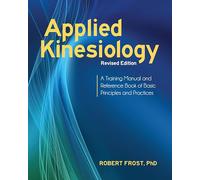 Applied Kinesiology, Revised Edition: A Training Manual and Reference Book of Basic Principles and Practices