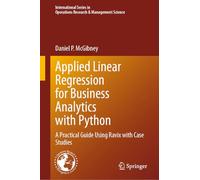 Applied Linear Regression for Business Analytics with Python: A Practical Guide Using Ravix with Case Studies: 378 (International Series in Operations Research & Management Science, 378)