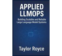 Applied LLMOps: Building Scalable and Reliable Large Language Model Systems (Books on Tech)