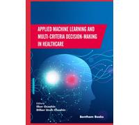 Applied Machine Learning and Multi-Criteria Decision-Making in Healthcare