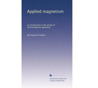 Applied magnetism: an introduction to the design of electromagnetic apparatus