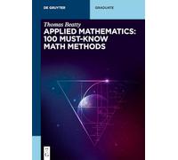 Applied Mathematics: 100 Must-Know Math Methods (De Gruyter Textbook)