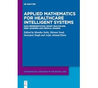 Applied Mathematics for Healthcare Intelligent Systems: Data Representation, Smart Healthcare, Deep Learning and Medical Imaging (Mathematical Methods in the Digital Age)