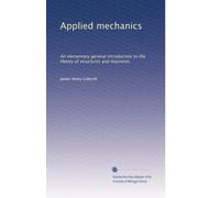 Applied mechanics: An elementary general introduction to the theory of structures and machines