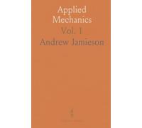 Applied Mechanics: Specially Arranged for Science and Arts, City and Guilds of London Institute and Other Engineering Students