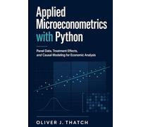 Applied Microeconometrics with Python: Panel Data, Treatment Effects, and Causal Modeling for Economic Analysis: A Comprehensive Guide