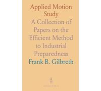 Applied Motion Study: A Collection of Papers on the Efficient Method to Industrial Preparedness