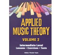 Applied Music Theory - Volume 2 (Color Edition): A Practical Workbook with Lessons, Exercises & Tests on Applied Harmony, 7th Chords, Modes, Charts and Inversions for Developing Musicianship