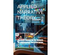 APPLIED NARRATIVE THEORY: Thematic Manual for the Analysis of Contemporary Narrative Forms (Theories of Literature and Narrative)