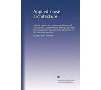 Applied naval architecture: A short treatise on safety regulations and calculations, classification, tonnage and ship preservation for the operating personnel of the merchant service: Volume 2