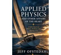 Applied Physics and Other Affairs of the Heart: A Sailor's Search for Balance, Resilience, and Meaning at Sea