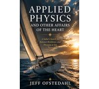 Applied Physics and Other Affairs of the Heart: A Sailor's Search for Balance, Resilience, and Meaning at Sea