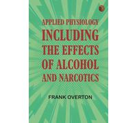 Applied Physiology Including the Effects of Alcohol and Narcotics