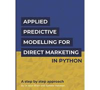 Applied Predictive Modelling for Marketing in Python: A step by step guide