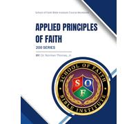 Applied Principles of Faith: School of Faith Course Workbook: 200 Series (Faith Fundamentals)