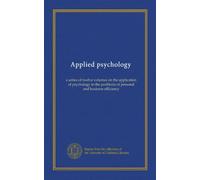 Applied psychology: a series of twelve volumes on the application of psychology to the problems of personal and business efficiency